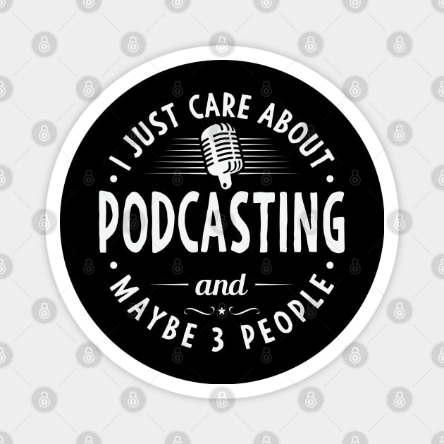 I Just Care About Podcasting And Maybe 3 People Magnet by KayBee Gift Shop